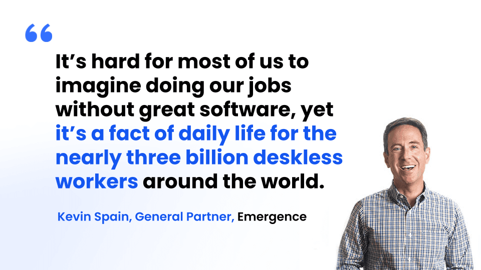 Kevin Spahn, General Partner at Emergence, highlights the challenge faced by deskless workers in the absence of exceptional software tools.